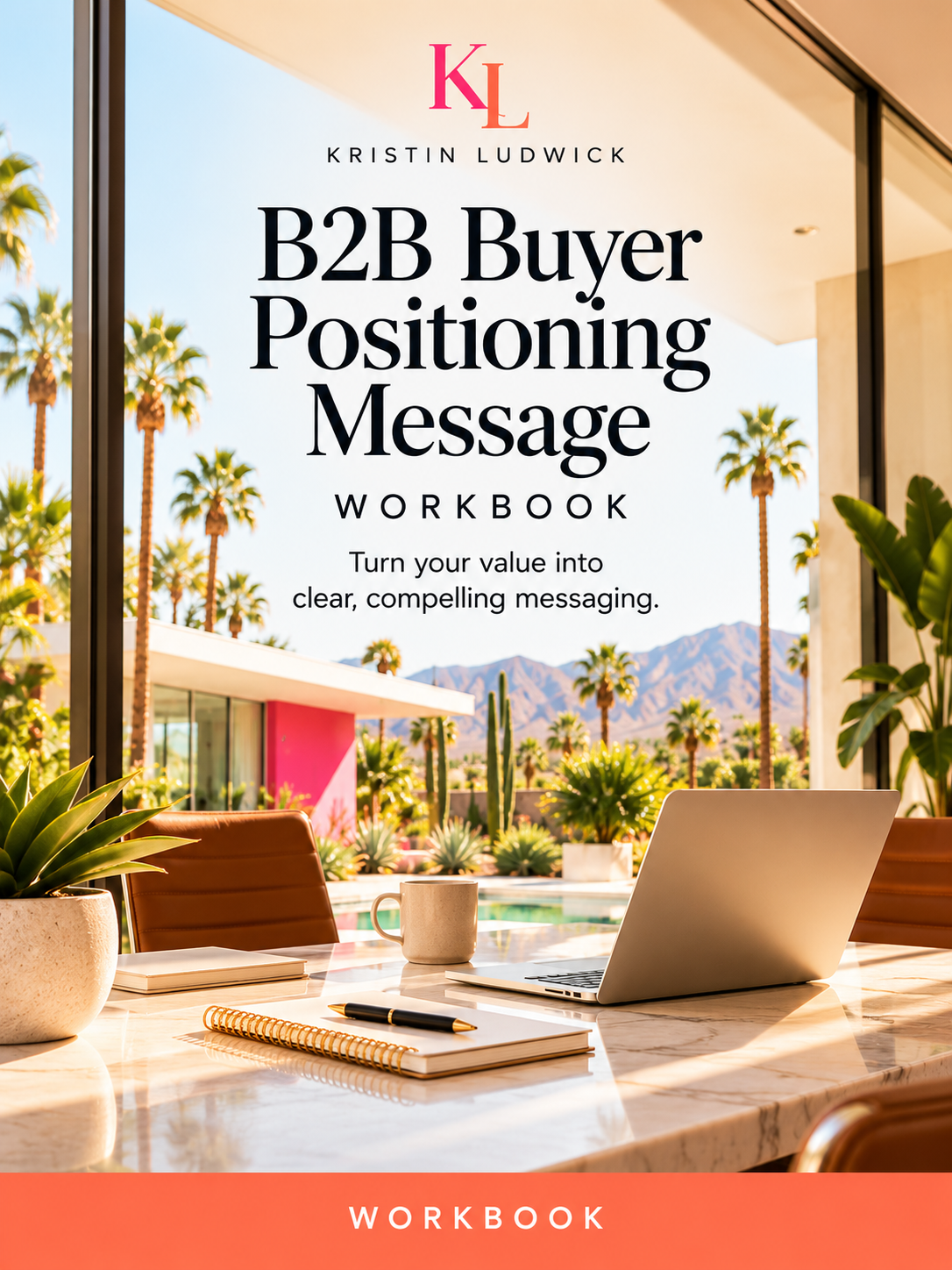 B2B Buyer, Positioning + Message Alignment Workbook — B2B workbook by Kristin Ludwick